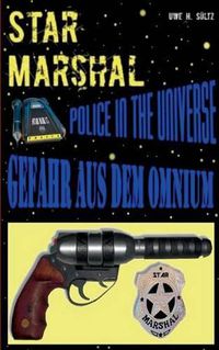 Cover image for Star Marshal - Police in the Universe - Gefahr aus dem Omnium