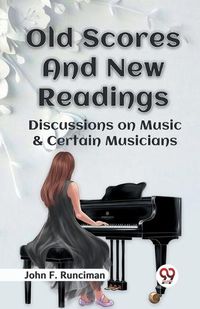 Cover image for Old Scores and New Readings Discussions on Music & Certain Musicians