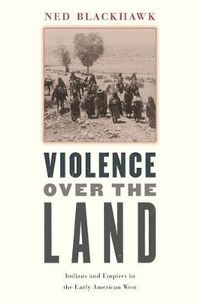 Cover image for Violence over the Land: Indians and Empires in the Early American West