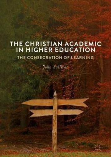 The Christian Academic in Higher Education: The Consecration of Learning