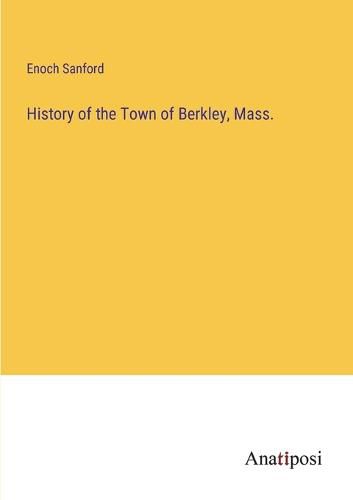 Cover image for History of the Town of Berkley, Mass.