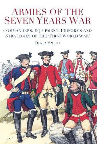 Cover image for Armies of the Seven Years War: Commanders, Equipment, Uniforms and Strategies of the 'First World War