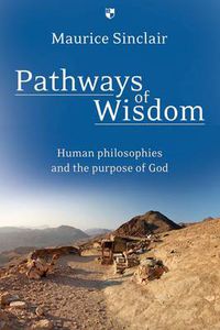 Cover image for Pathways of Wisdom: Human Philosophies And The Purpose Of God