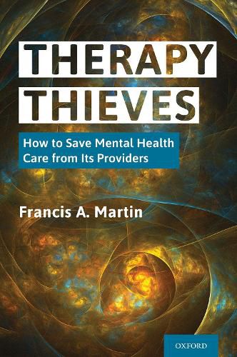 Cover image for Therapy Thieves: How to Save Mental Health Care from Its Providers