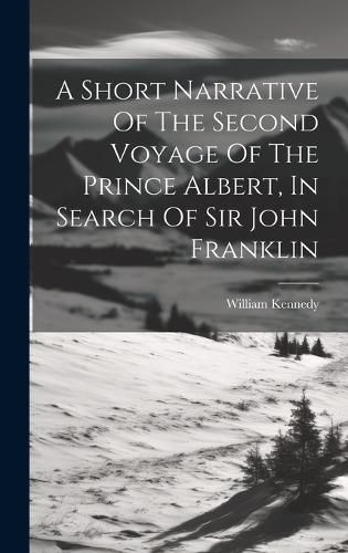 Cover image for A Short Narrative Of The Second Voyage Of The Prince Albert, In Search Of Sir John Franklin