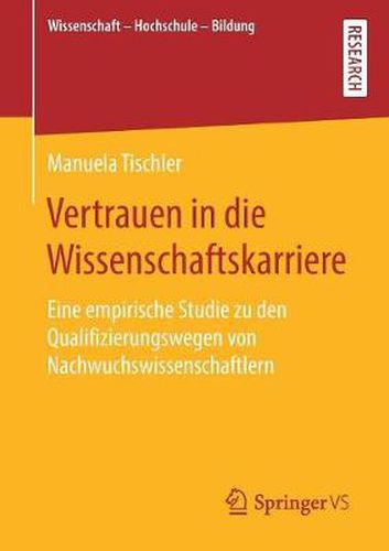Cover image for Vertrauen in Die Wissenschaftskarriere: Eine Empirische Studie Zu Den Qualifizierungswegen Von Nachwuchswissenschaftlern