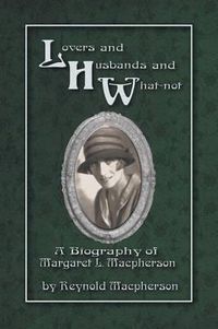 Cover image for Lovers and Husbands and What-Not: A Biography of Margaret L. MacPherson