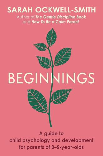 Beginnings: A Guide to Child Psychology and Development for Parents of 0-5-year-olds