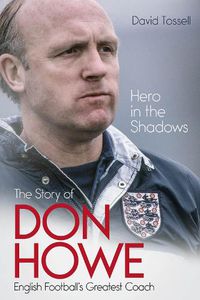 Cover image for Hero in the Shadows: The Story of Don Howe, English Football's Greatest Coach