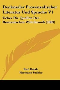 Cover image for Denkmaler Provenzalischer Literatur Und Sprache V1: Ueber Die Quellen Der Romanischen Weltchronik (1883)