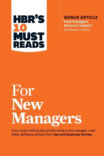 Cover image for HBR's 10 Must Reads for New Managers (with bonus article  How Managers Become Leaders  by Michael D. Watkins) (HBR's 10 Must Reads)