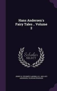 Cover image for Hans Andersen's Fairy Tales .. Volume 2