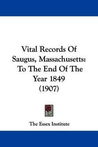 Cover image for Vital Records of Saugus, Massachusetts: To the End of the Year 1849 (1907)