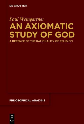 An Axiomatic Study of God: A Defence of the Rationality of Religion