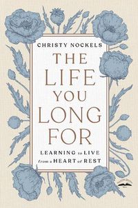 Cover image for The Life You Long For: Learning to Live from a Heart of Rest