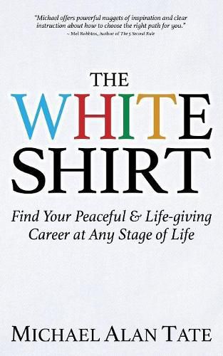 The White Shirt: Find Your Peaceful and Life-giving Career At Any Stage of Life