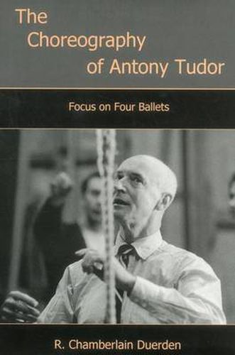 Cover image for The Choreography of Antony Tudor: Focus on Four Ballets