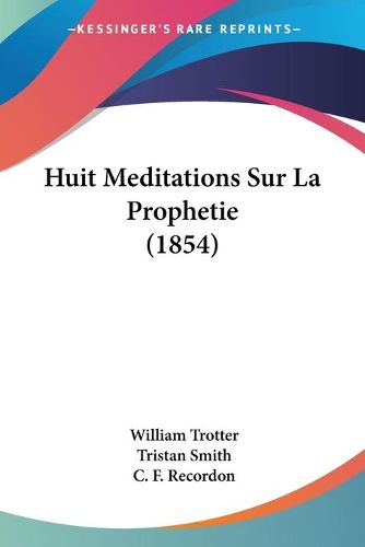 Cover image for Huit Meditations Sur La Prophetie (1854)