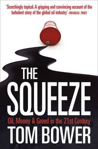 Cover image for The Squeeze: Oil, Money and Greed in the 21st Century