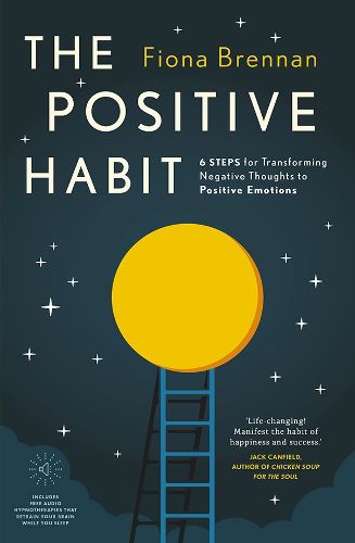 Cover image for The Positive Habit: 6 Steps for Transforming Negative Thoughts to Positive Emotions