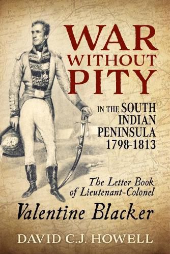 Cover image for War without Pity in the South Indian Peninsula 1798-1813: The Letter Book of Lieutenant-Colonel Valentine Blacker.