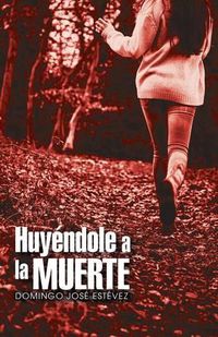 Cover image for Huyendole a la muerte