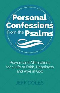 Cover image for Personal Confessions from the Psalms: Prayers and Affirmations for a Life of Faith, Happiness and Awe in God