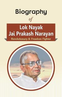 Cover image for Biography of Lok Nayak Jai Prakash Narayan: Revolutionary & Freedom Fighter