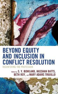 Cover image for Beyond Equity and Inclusion in Conflict Resolution: Recentering the Profession