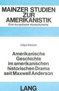 Cover image for Amerikanische Geschichte Im Amerikanischen Historischen Drama Seit Maxwell Anderson: Forschungsbericht, Werkinterpretation, Gattungsgeschichtlicher Wertungsversuch