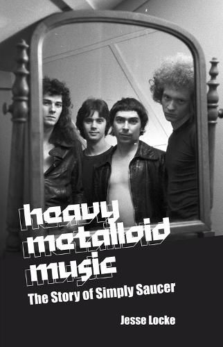 Cover image for Heavy Metalloid Music: The Story of Simply Saucer