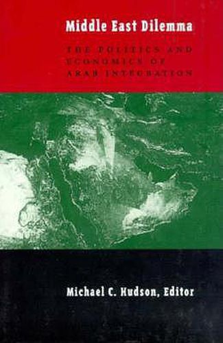 Cover image for The Middle East Dilemma: The Politics and Economics of Arab Integration