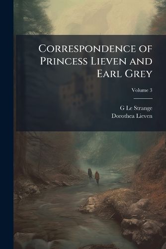 Cover image for Correspondence of Princess Lieven and Earl Grey