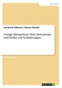 Cover image for Change Management. Ziele, Instrumente und Treiber von Veranderungen