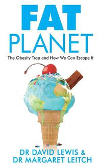 Cover image for Fat Planet: The Obesity Trap and How We Can Escape It