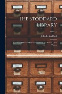 Cover image for The Stoddard Library: a Thousand Hours of Entertainment With the World's Great Writers; Three (3)