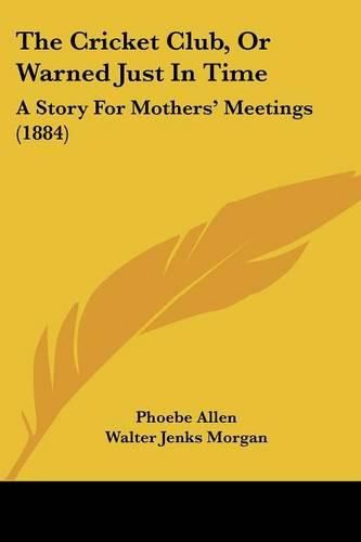 The Cricket Club, or Warned Just in Time: A Story for Mothers' Meetings (1884)