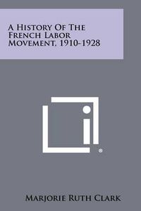 Cover image for A History of the French Labor Movement, 1910-1928