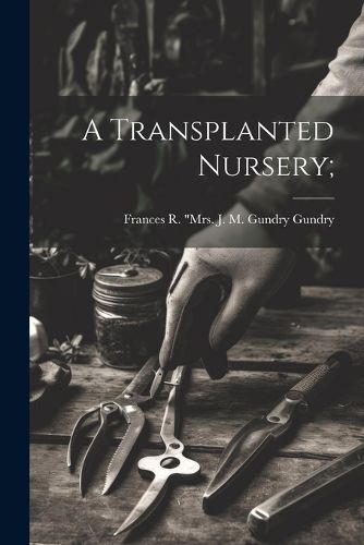 Cover image for A Transplanted Nursery;