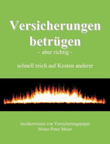 Cover image for Versicherungen betrugen - aber richtig -: schnell reich auf Kosten anderer