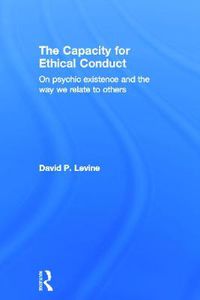 Cover image for The Capacity for Ethical Conduct: On psychic existence and the way we relate to others