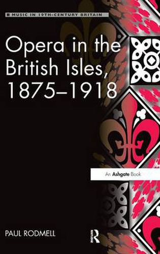 Cover image for Opera in the British Isles, 1875-1918