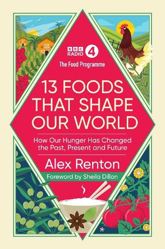 Cover image for The Food Programme: 13 Foods that Shape Our World: How Our Hunger has Changed the Past, Present and Future