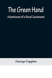 Cover image for The Green Hand: Adventures of a Naval Lieutenant