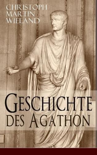 Geschichte des Agathon: Historischer Roman - Wichtigster Bildungsroman der Aufklarungsepoche