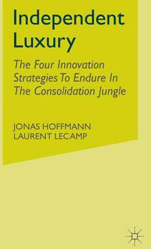 Cover image for Independent Luxury: The Four Innovation Strategies To Endure In The Consolidation Jungle