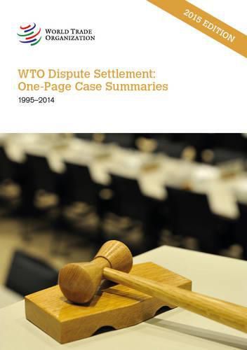 World Trade Organization dispute settlement: one page case summaries 1995-2014