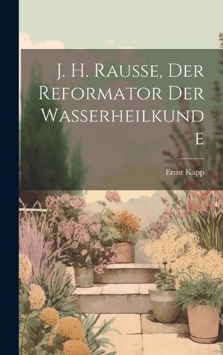 Cover image for J. H. Rausse, der Reformator der Wasserheilkunde
