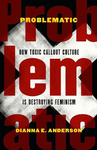 Cover image for Problematic: How Toxic Callout Culture is Destroying Feminism