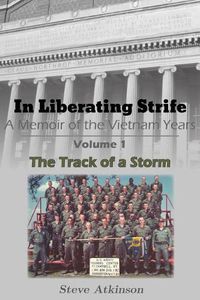 Cover image for In Liberating Strife: A Memoir of the Vietnam Years: Volume 1, The Track of a Storm